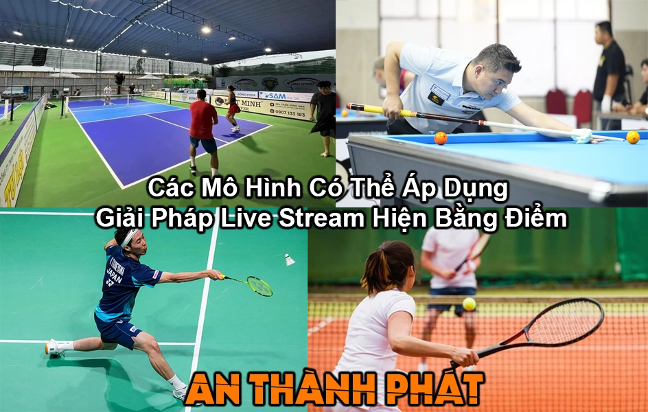 các mô hình có thể áp dụng giải pháp live stream hiện bảng điểm